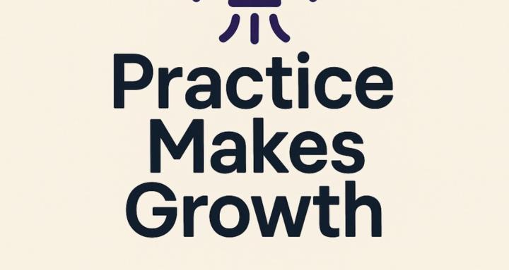 Practice Makes Growth