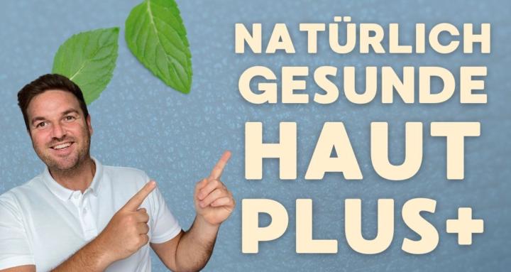 Natürlich gesunde Haut PLUS+