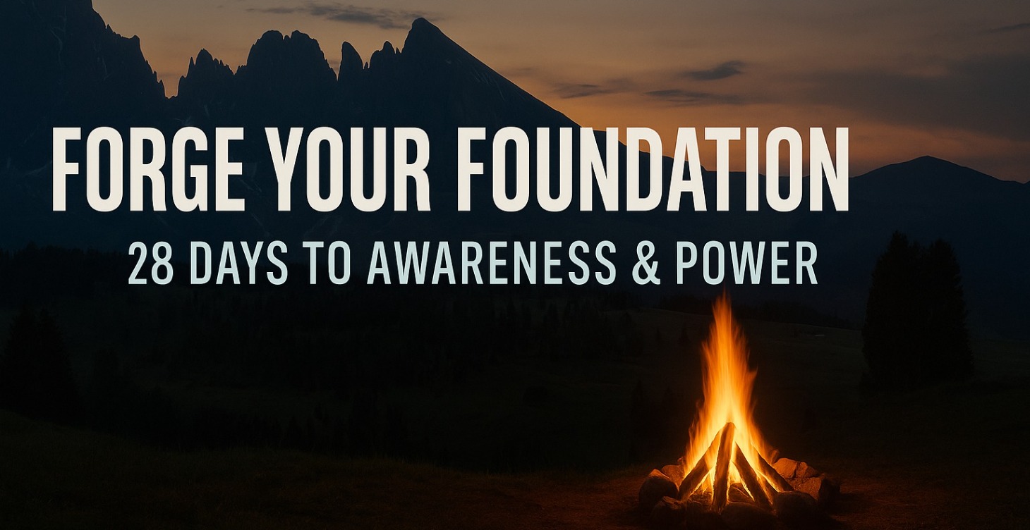 Forge the Foundation: 28 Days to Awareness + Power