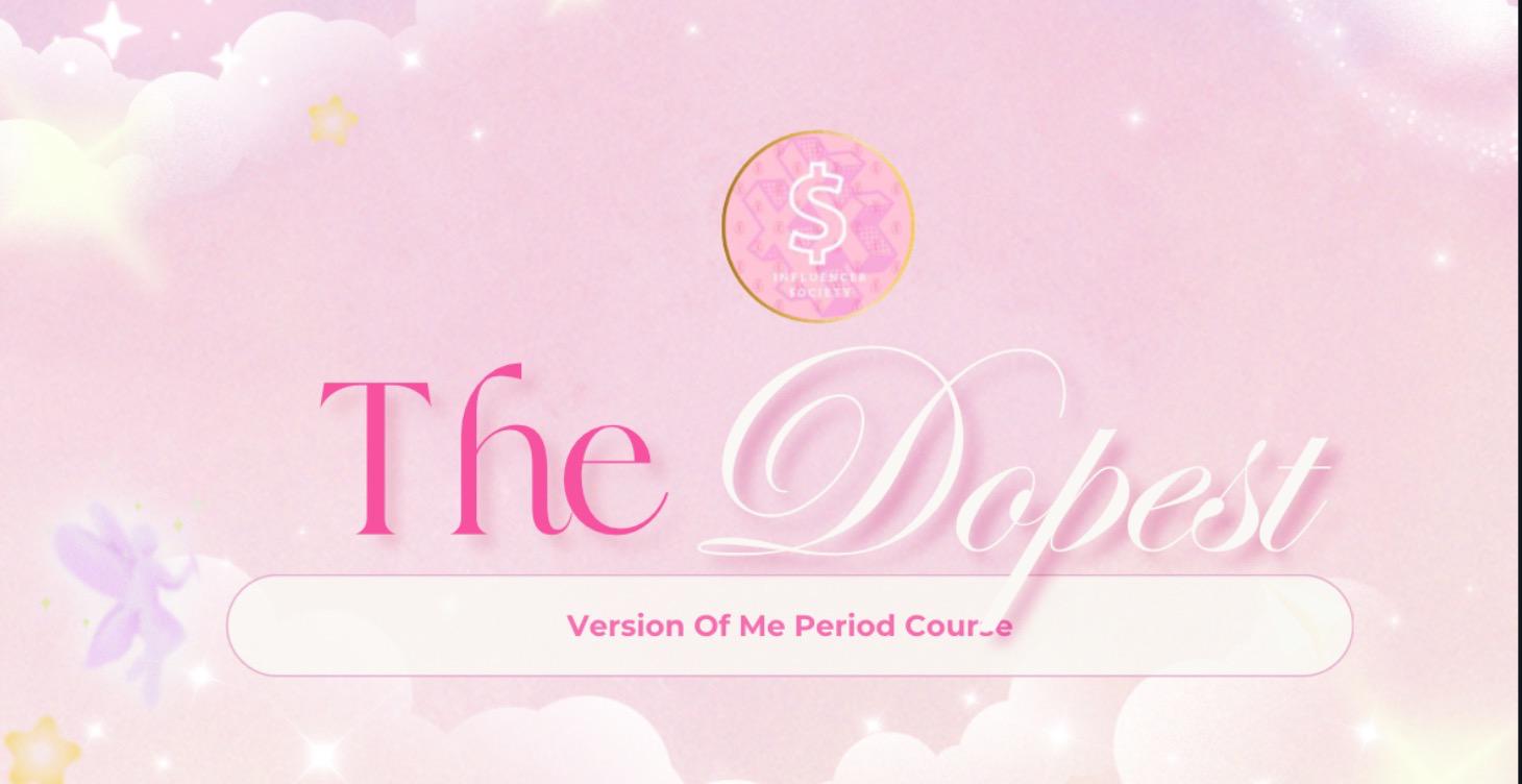 The Dopest Version Of Me Period! Course
