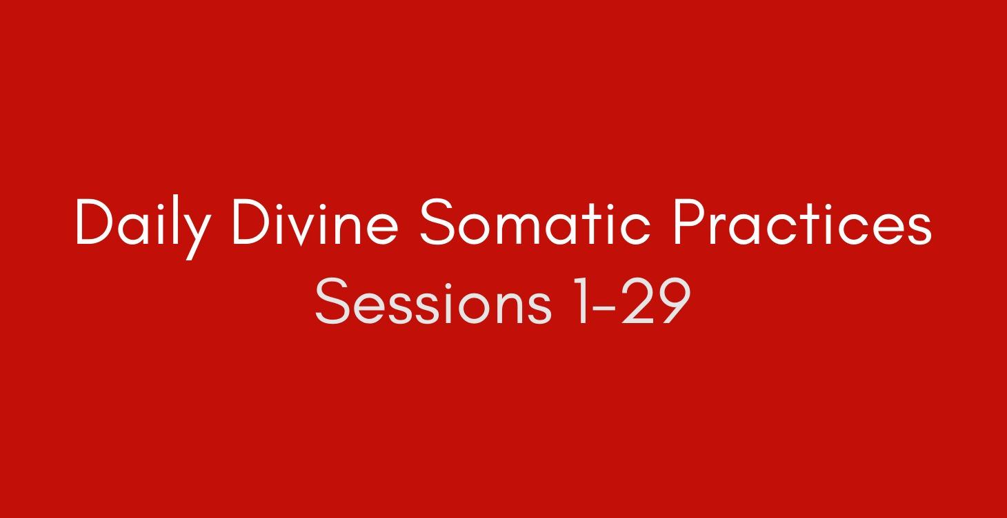 (1-29) Daily Divine Somatic Practice