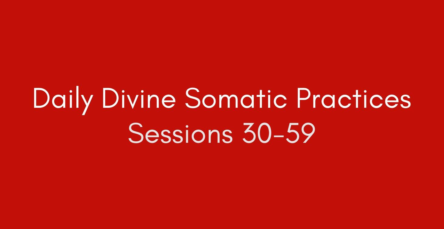(30-59) Daily Divine Somatic Practice