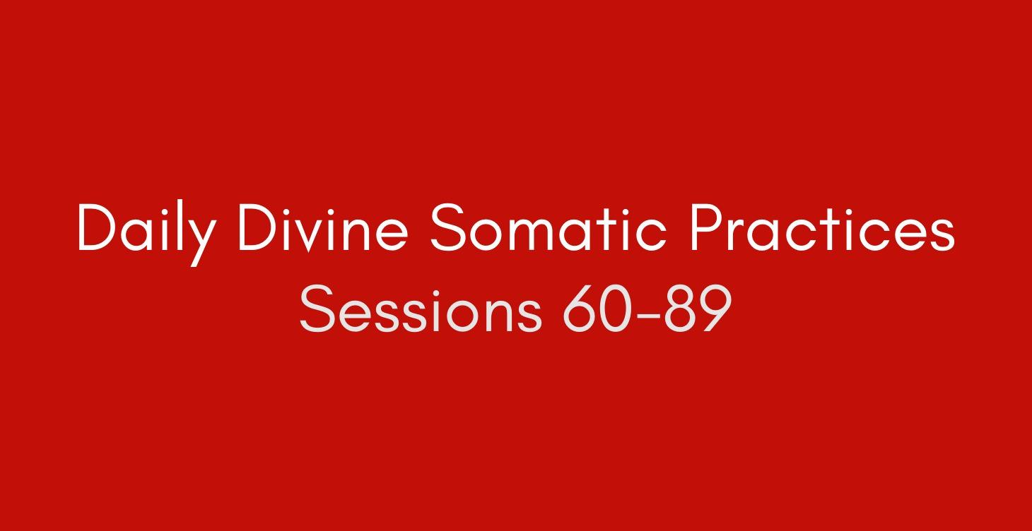 (60-89) Daily Divine Somatic Practice