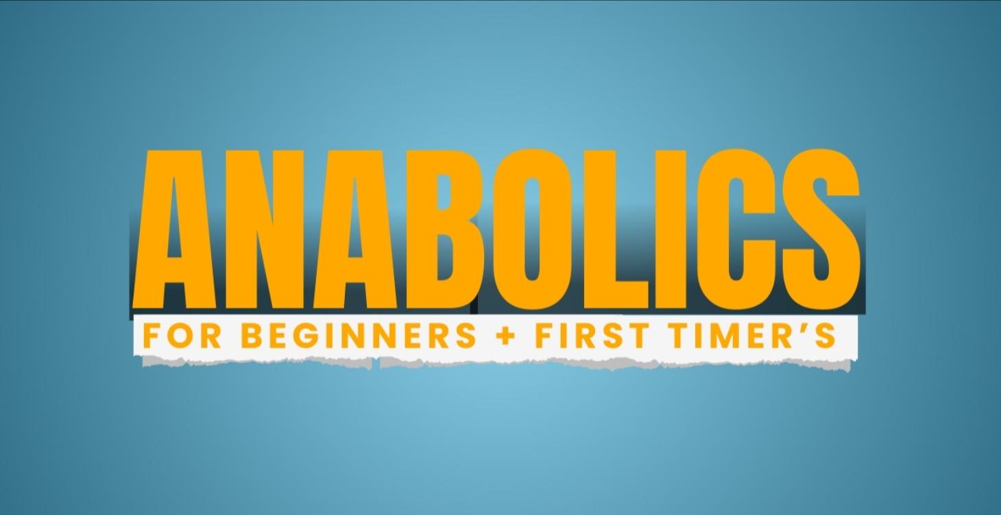 Anababolics for Beginners (First Cycle)