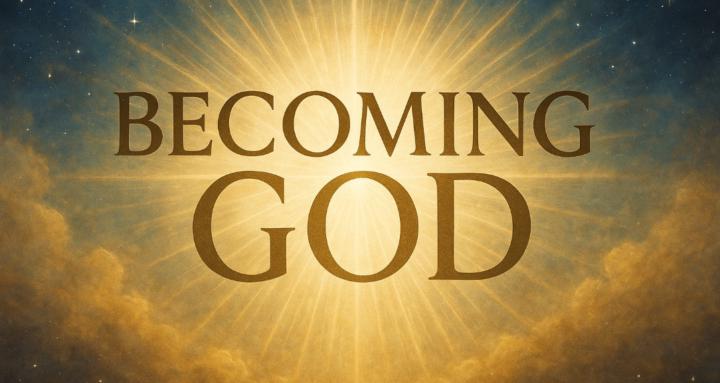 BECOMING GOD