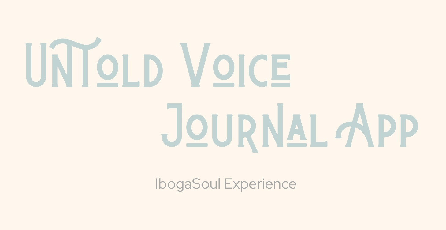 Untold Voice Journal App | IbogaSoul Experience