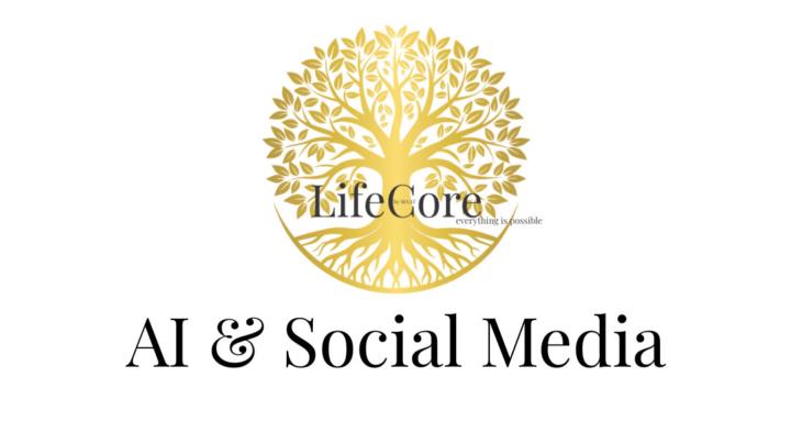 LifeCore AI & Social Media 