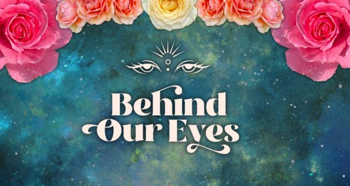 Behind Our Eyes