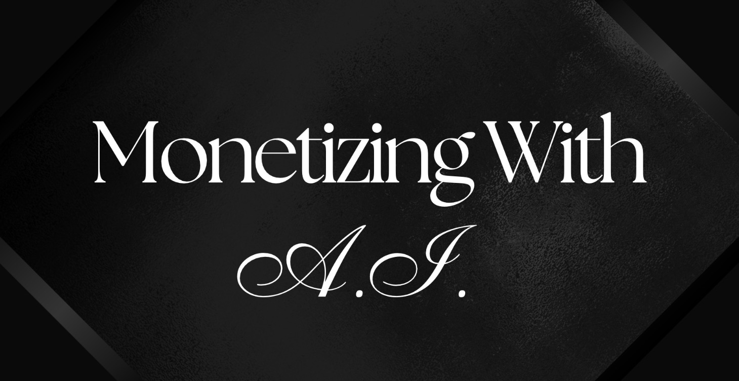 Monetizing with A.I.