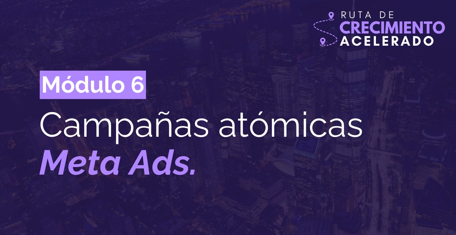 M6 - Campañas atómicas Meta Ads.