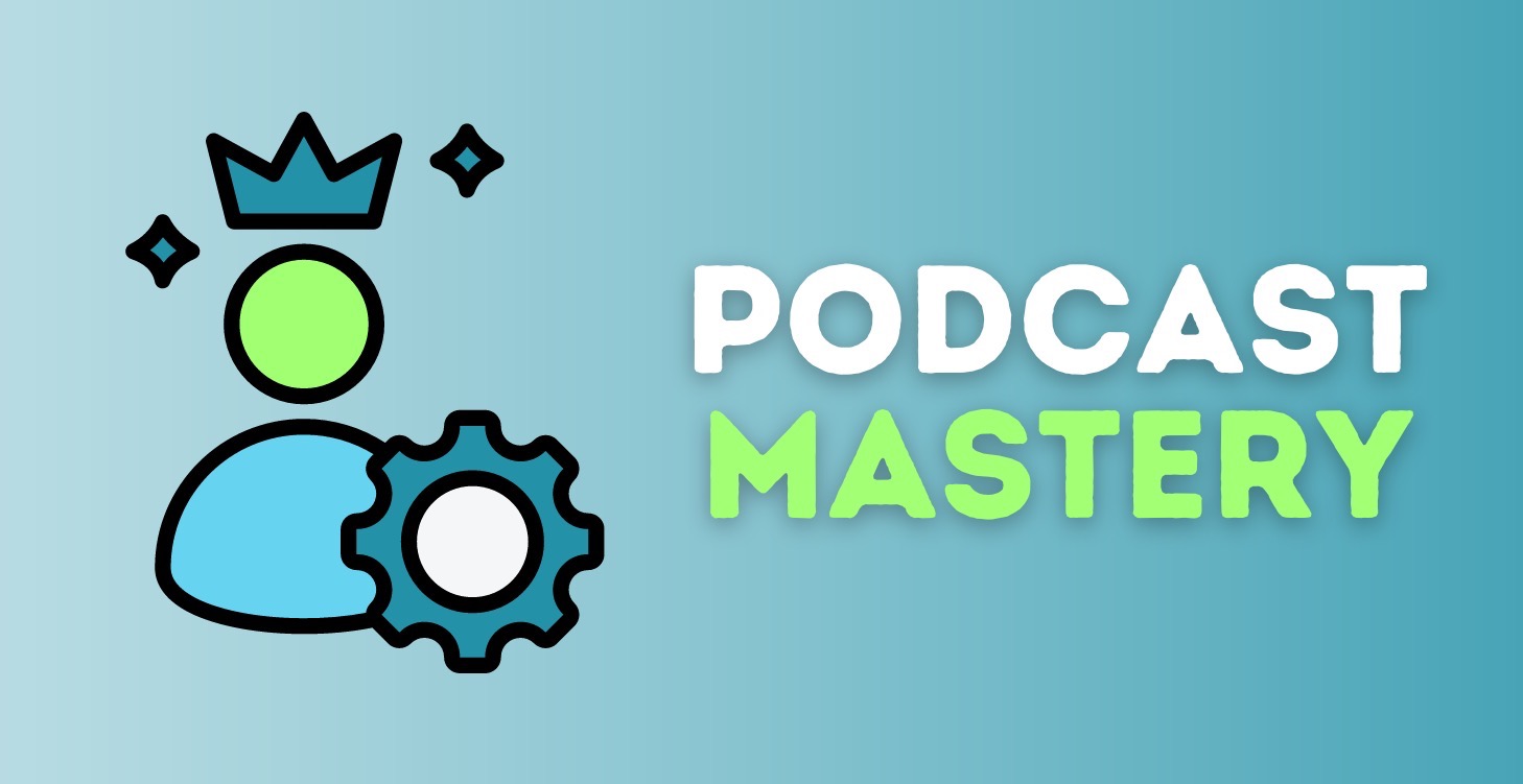 Podcast Mastery