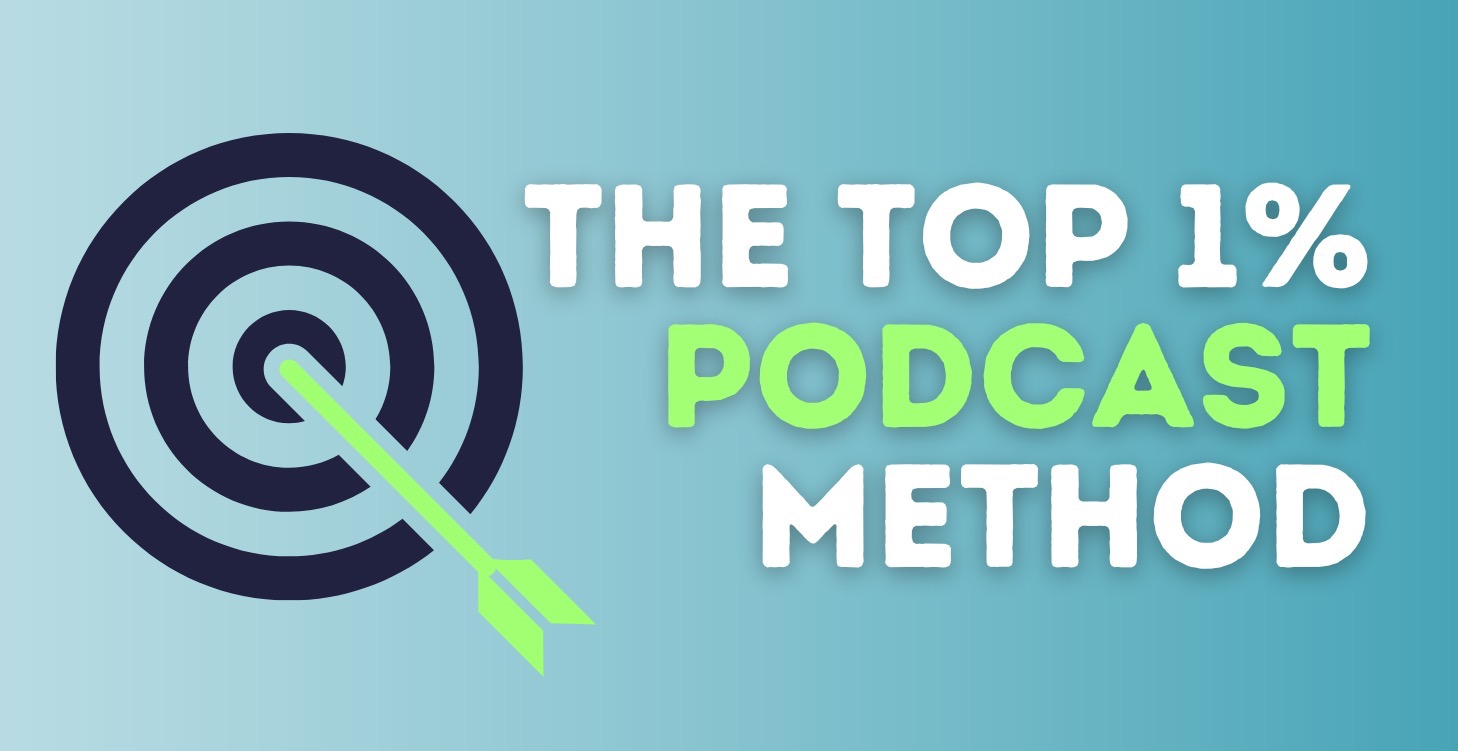 The Top 1% Podcast Method