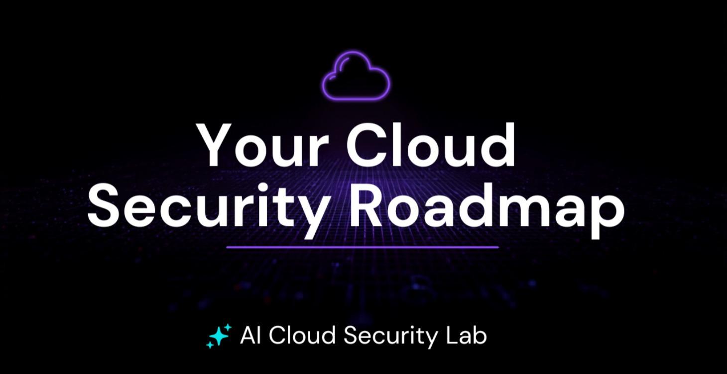 🗺️ Your Cloud Security Roadmap