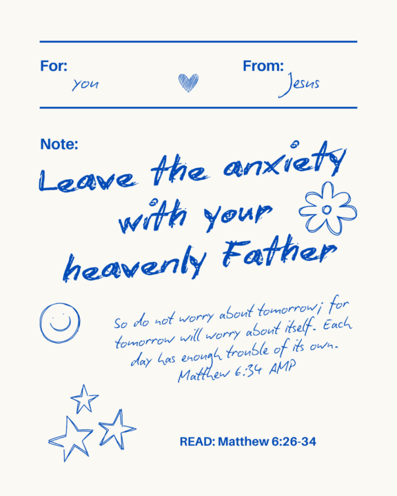 Leave the anxiety with your heavenly Father