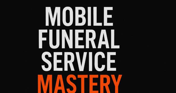Moblie Funeral Service Mastery