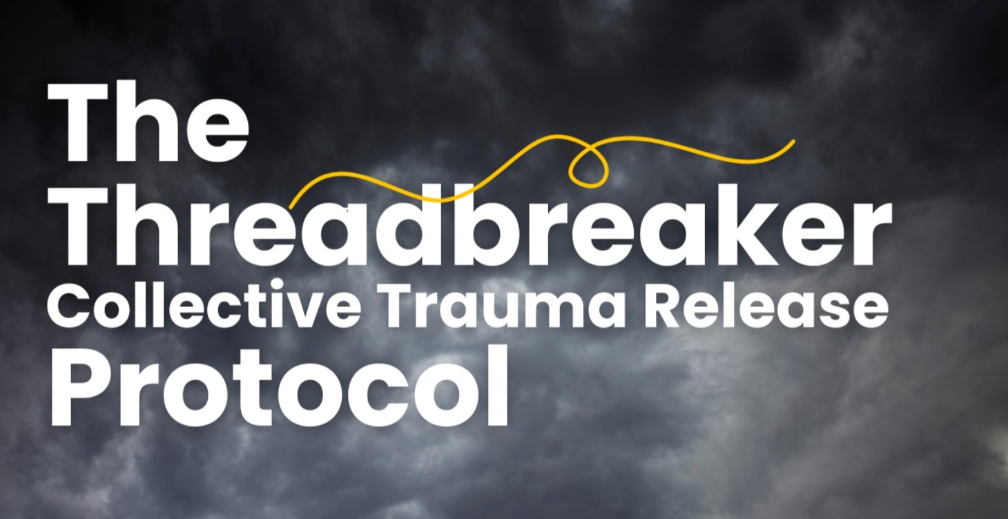 Threadbreaker Collective Trauma Release Protocol