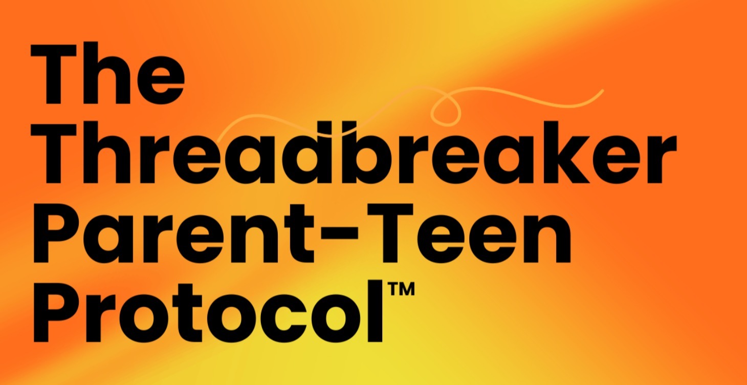 The Threadbreaker Parent/Teen Alignment Protocol™