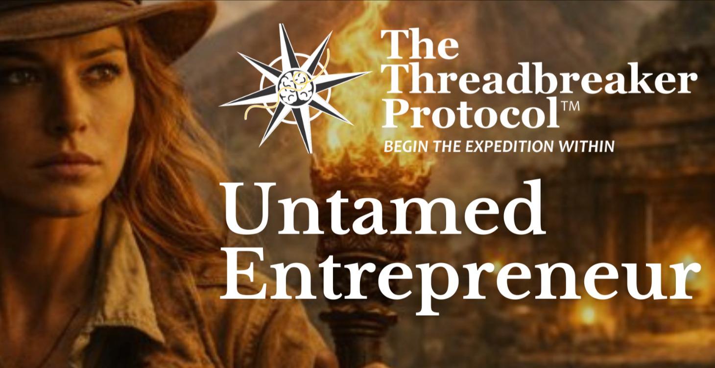 The Threadbreaker Untamed Entrepreneur Protocol