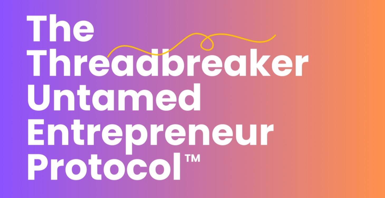 The Threadbreaker Untamed Entrepreneur Protocol