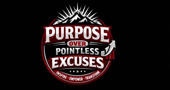 Purpose OverPointless Excuses™