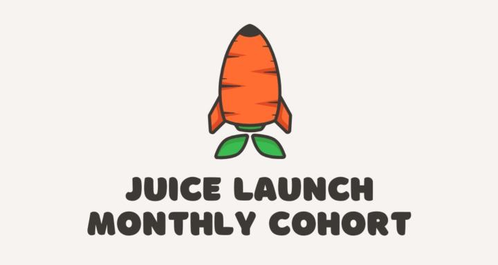 Juice Launch Monthly Cohort