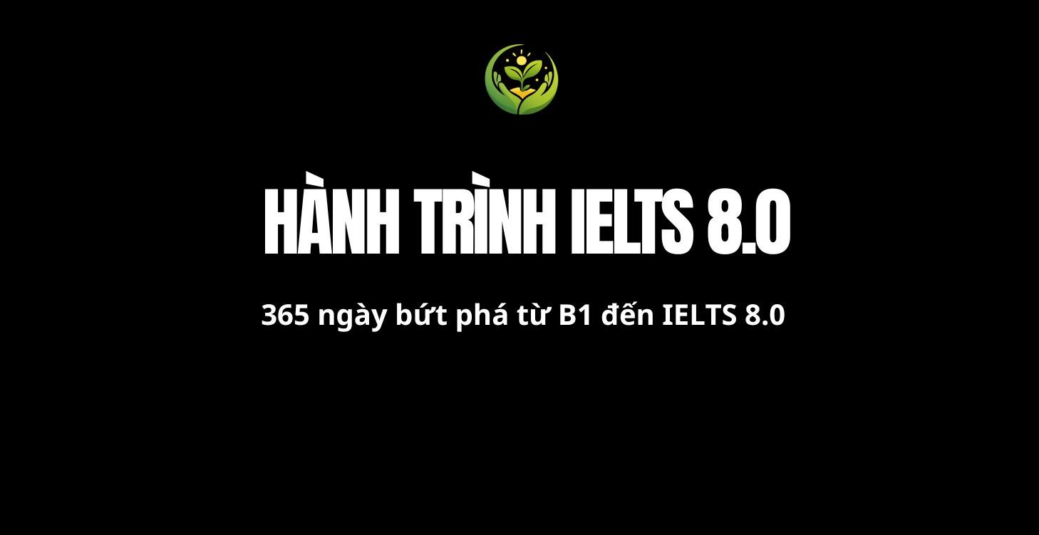THỬ THÁCH GIÚP CON TỰ TIN CHINH PHỤC IELTS 8.0