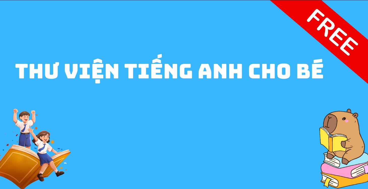 THƯ VIỆN TIÊNG ANH CỦA BÉ 0-6 TUỔI