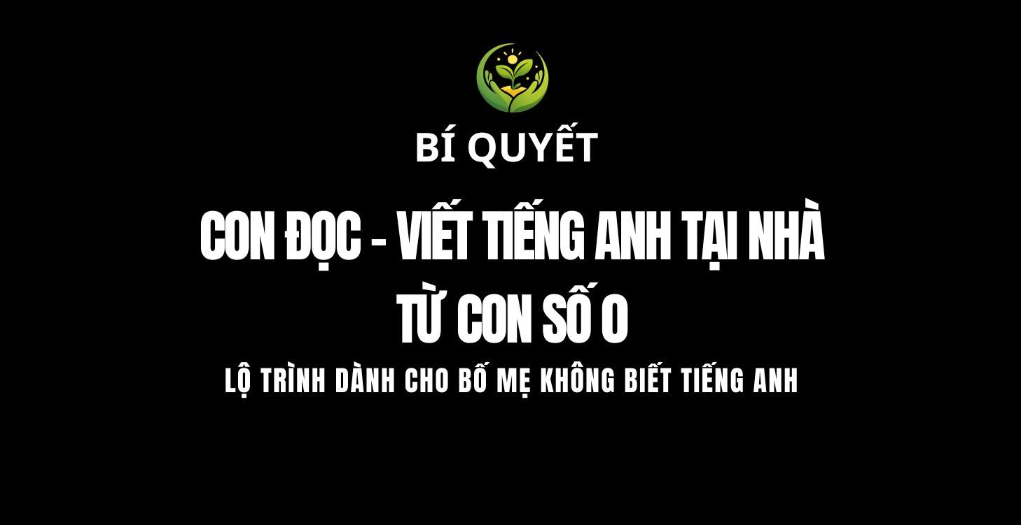 Lộ trình giúp con đọc - viết tiếng Anh từ con số 0