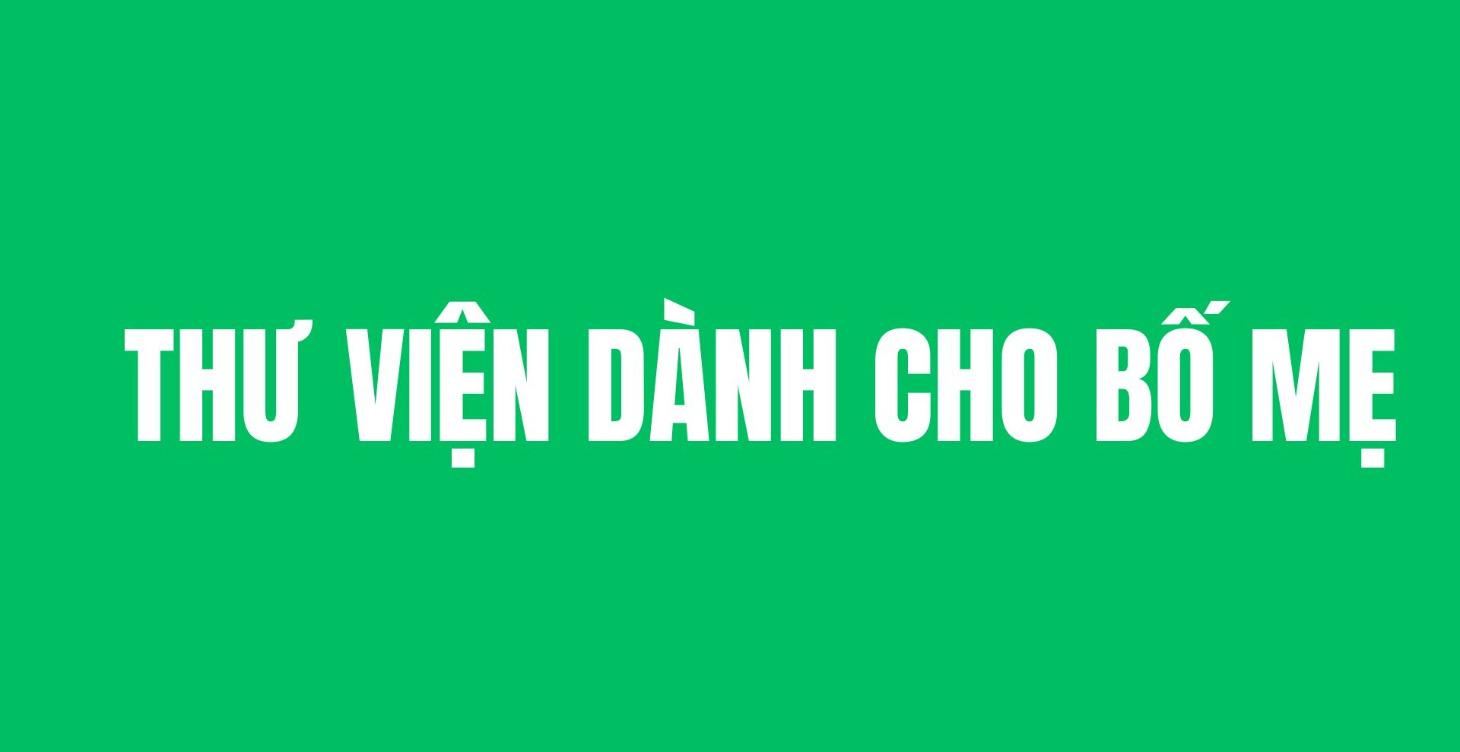 THƯ VIỆN DÀNH CHO BỐ MẸ