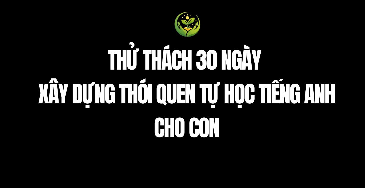Thử thách 30 ngày học tiếng Anh cùng con