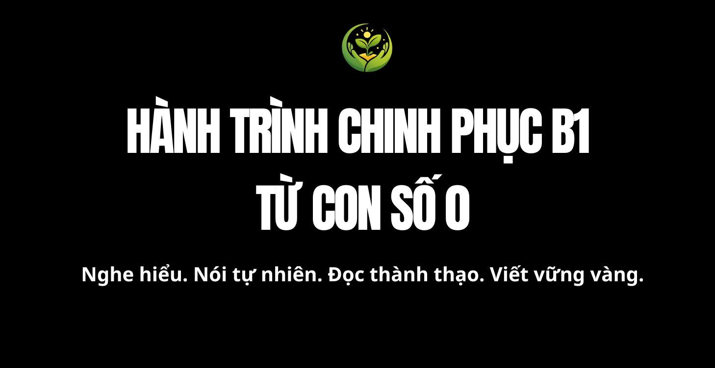 CÙNG CON CHINH PHỤC CHỨNG CHỈ B1 TỪ CON SỐ 0