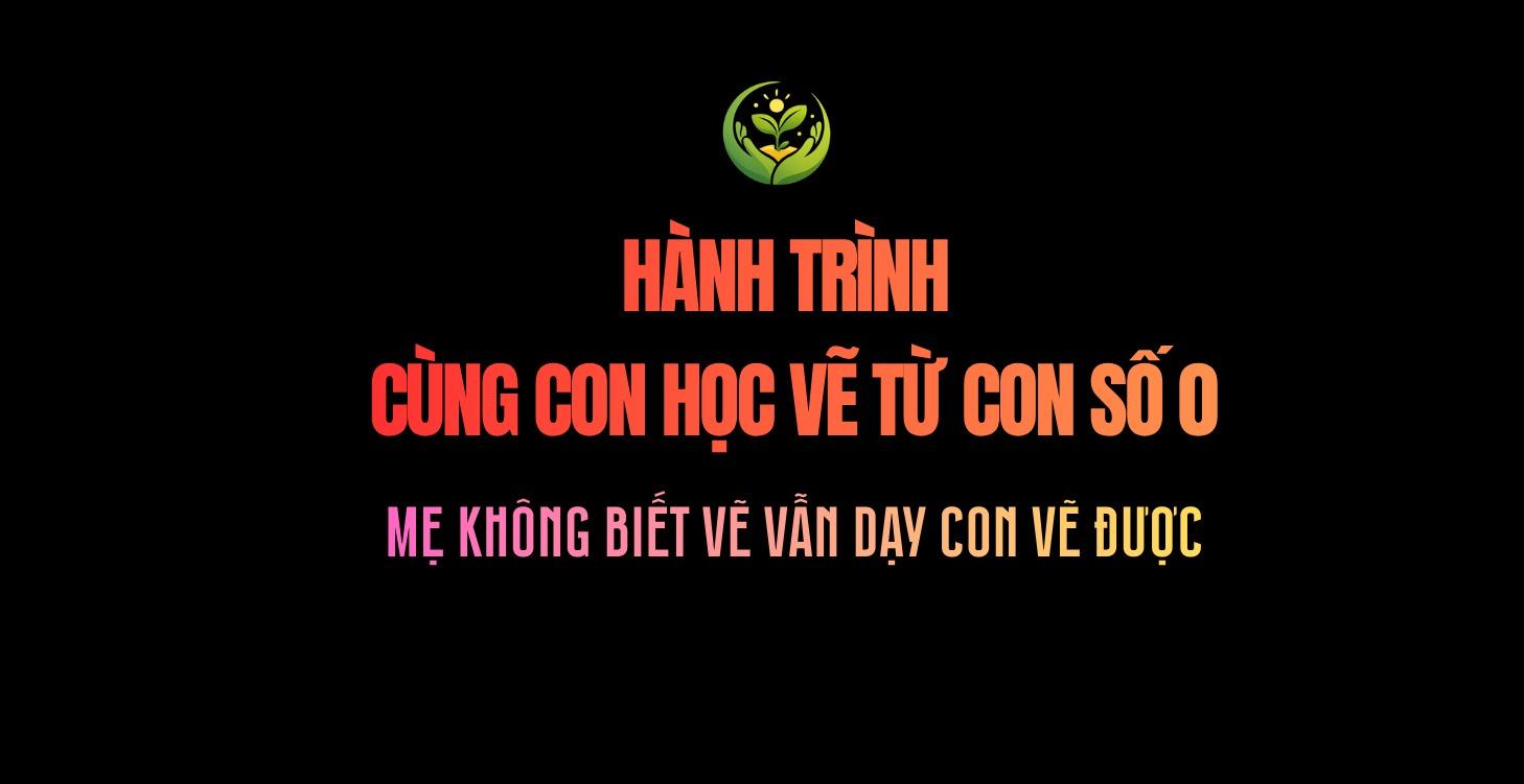 HỌC VẼ TẠI NHÀ CÙNG CON