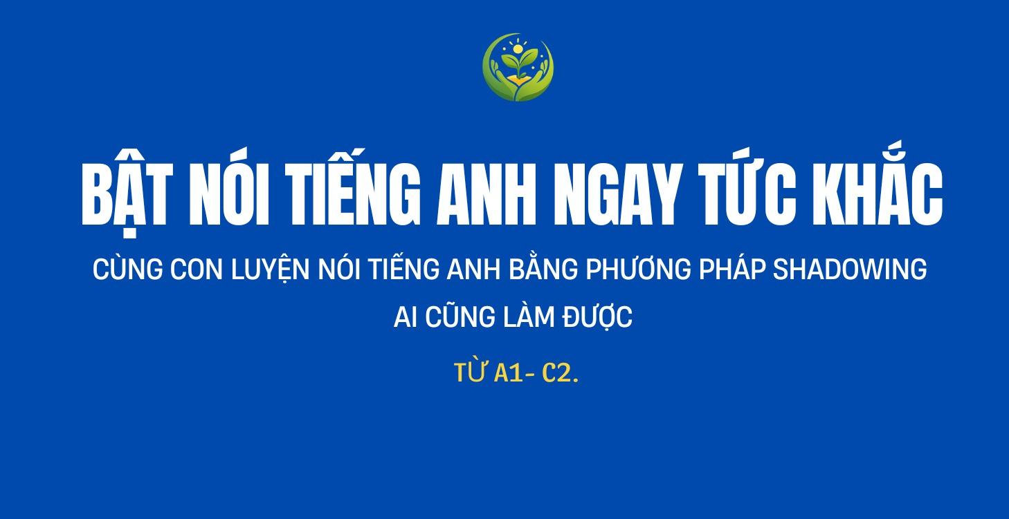 BẬT NÓI TIẾNG ANH NGAY TỨC KHẮC