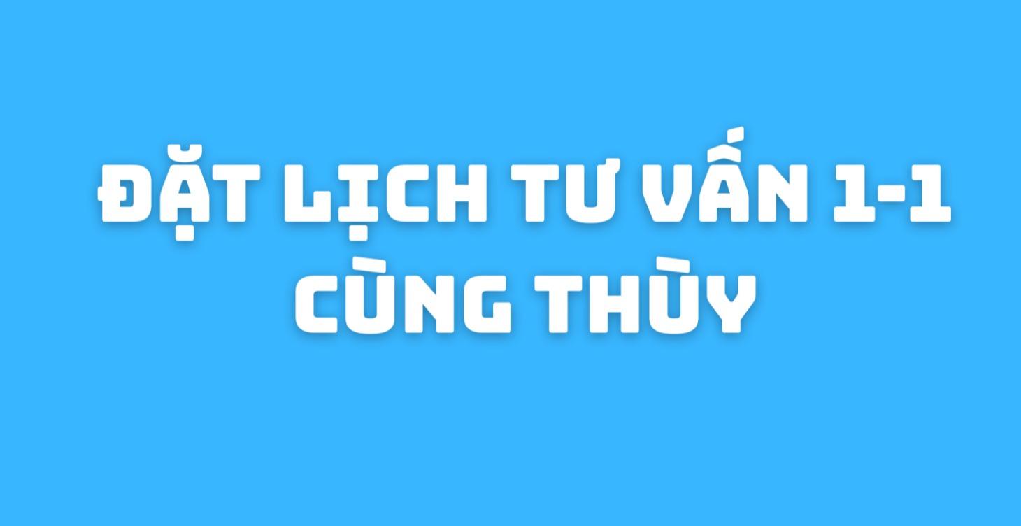 TƯ VẤN 1-1 CÙNG CÔ THÙY