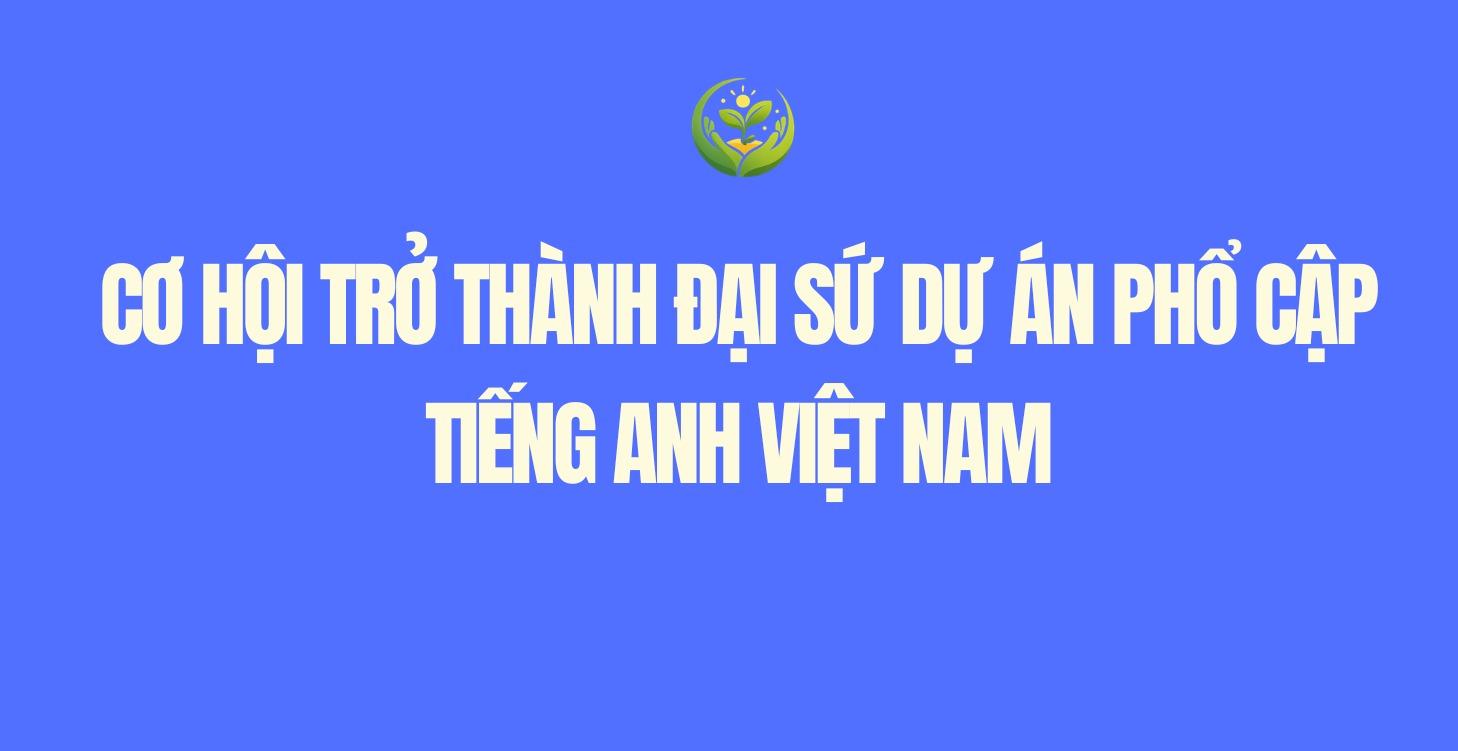 TRỞ THÀNH ĐẠI SỨ DỰ ÁN PHỔ CẬP TIẾNG ANH