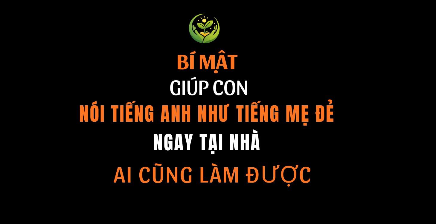 BÍ MẬT GIÚP CON NGHE - NÓI TIẾNG ANH TẠI NHÀ