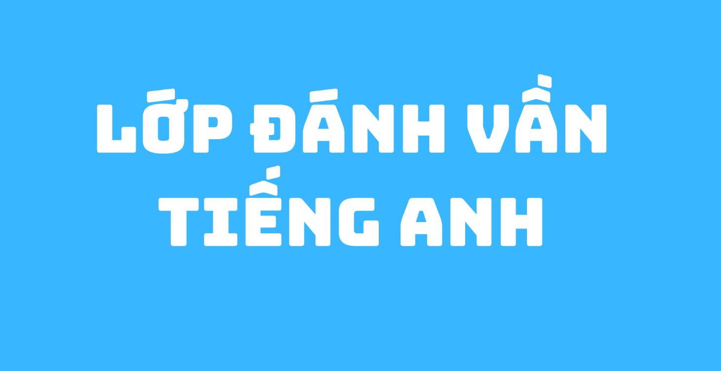 LỚP ĐÁNH VẦN TIẾNG ANH