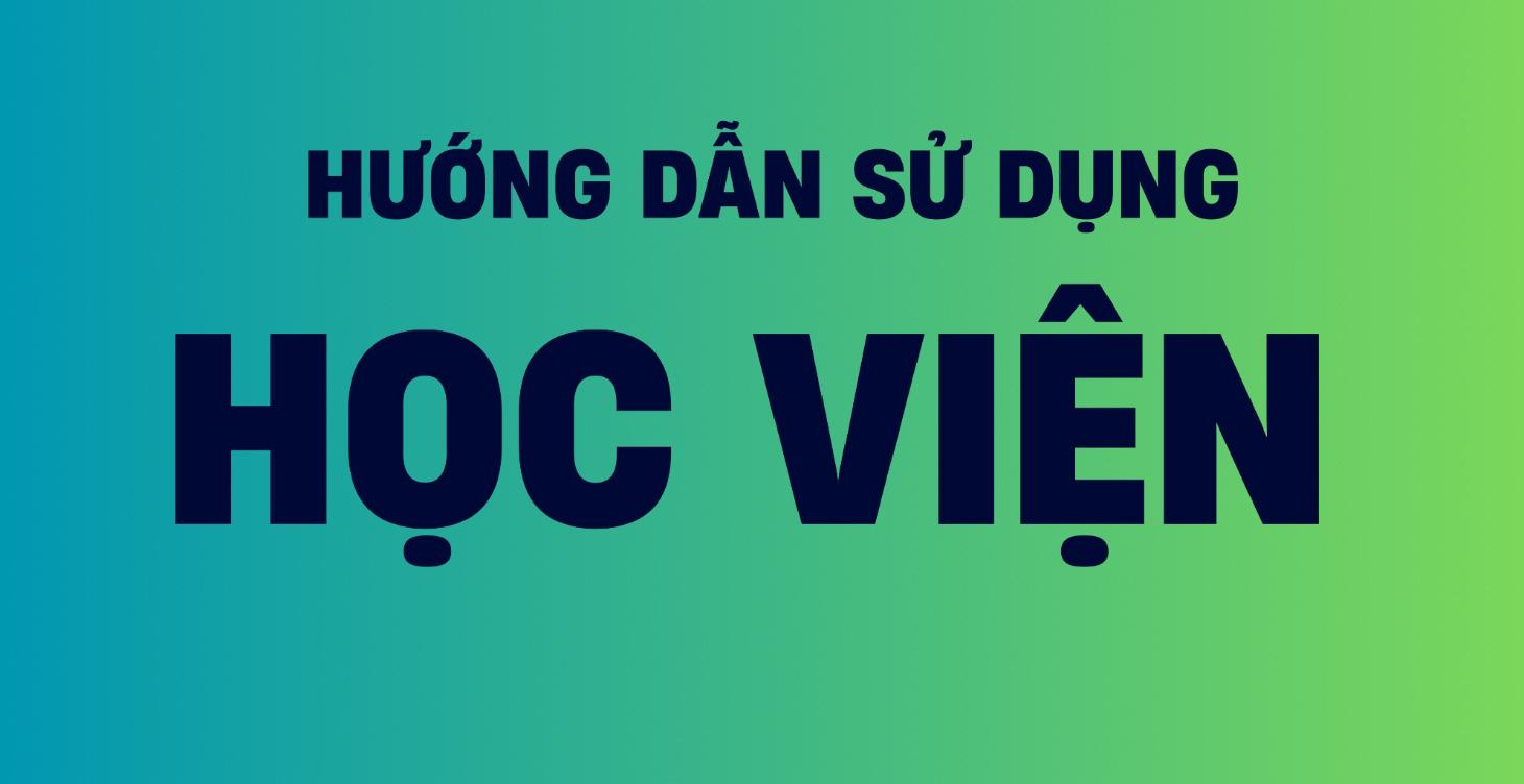 HƯỚNG DẪN SỬ DỤNG HỌC VIỆN