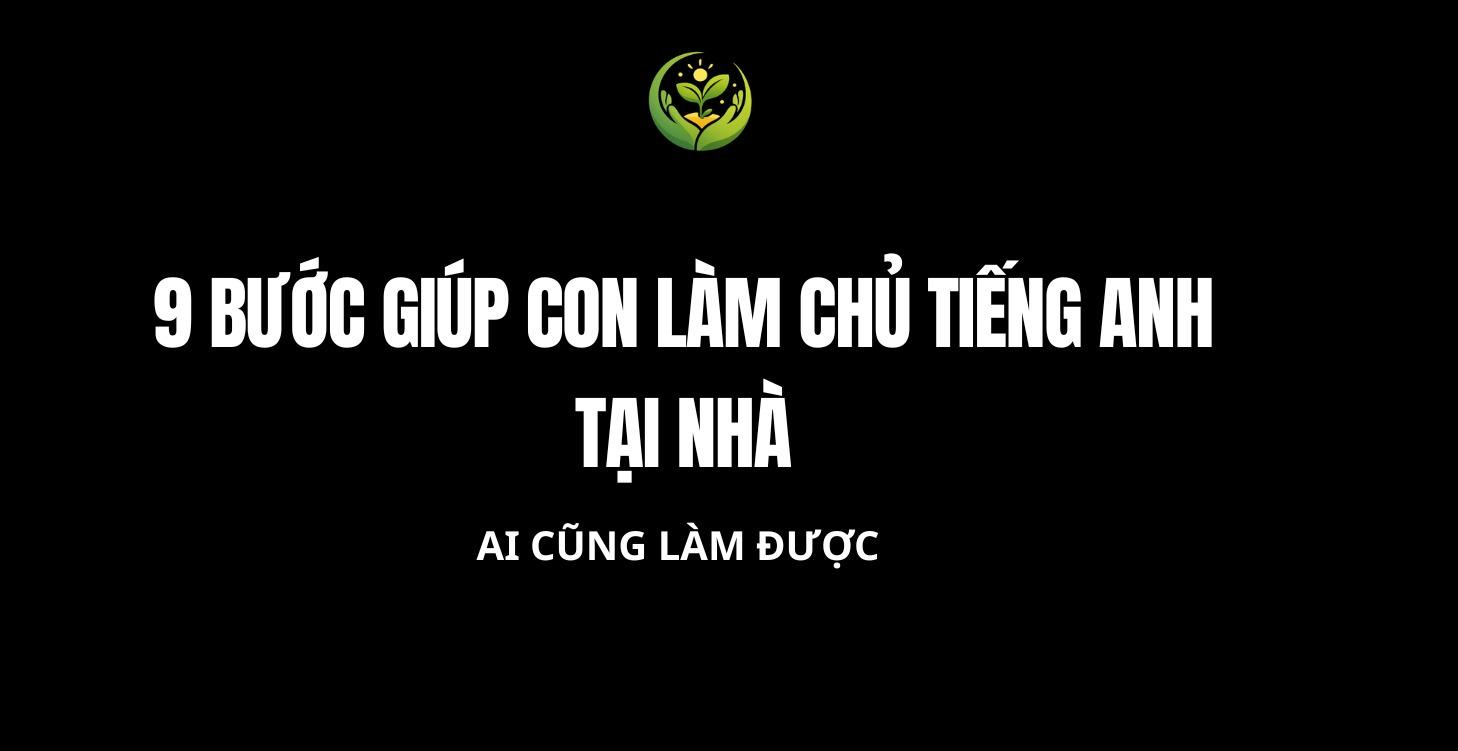 Hướng dẫn từng bước dạy con song ngữ tại nhà