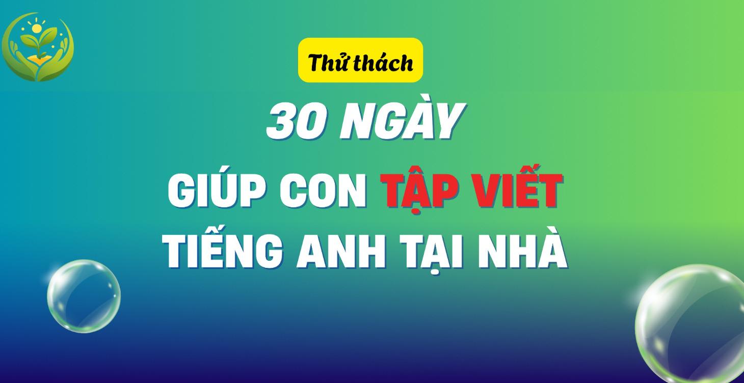 Thử thách 30 ngày giúp con tập viết tiếng Anh