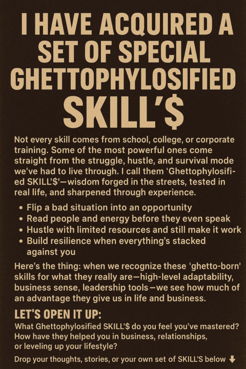 I have Acquired a set of special Ghettophylosified SKILL'$ 