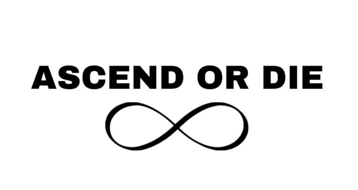 ASCEND OR DIE ♾️