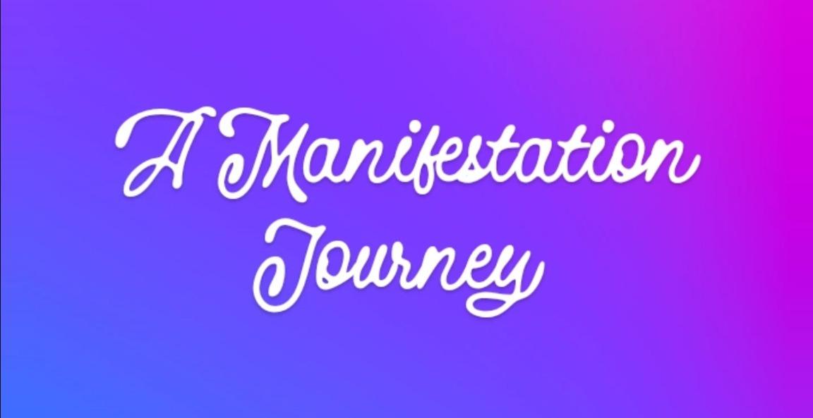 A MANIFESTATION  JOURNEY