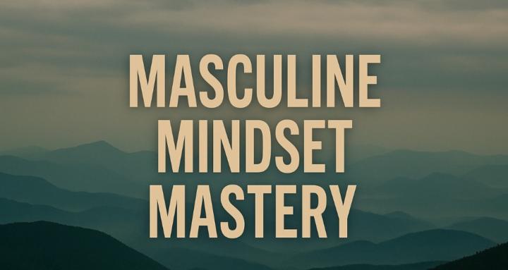 Masculine Mindset Mastery