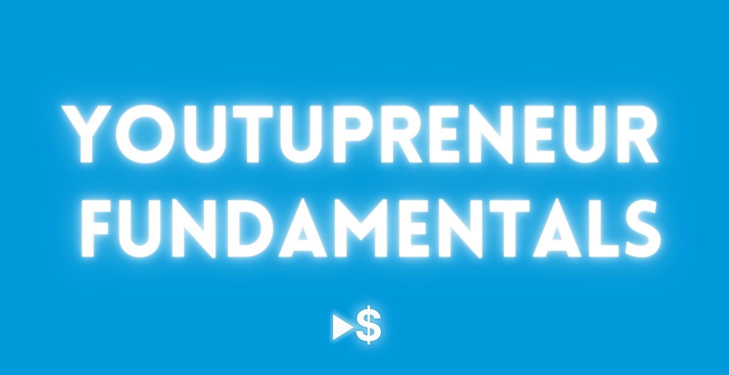 YouTuPreneur Fundamentals ($100 Value)