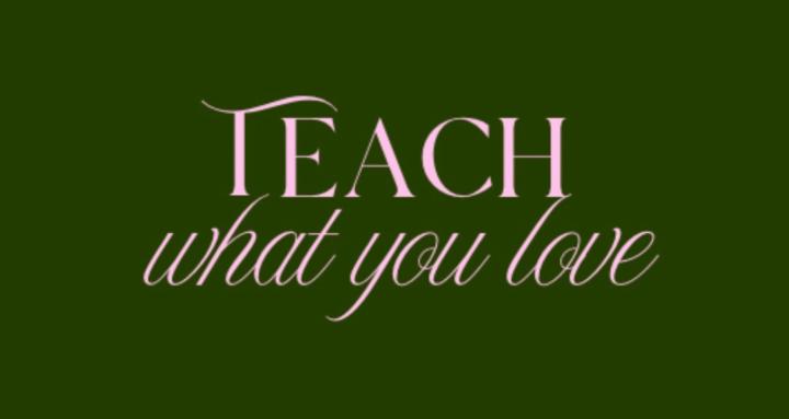 Teach What You Love