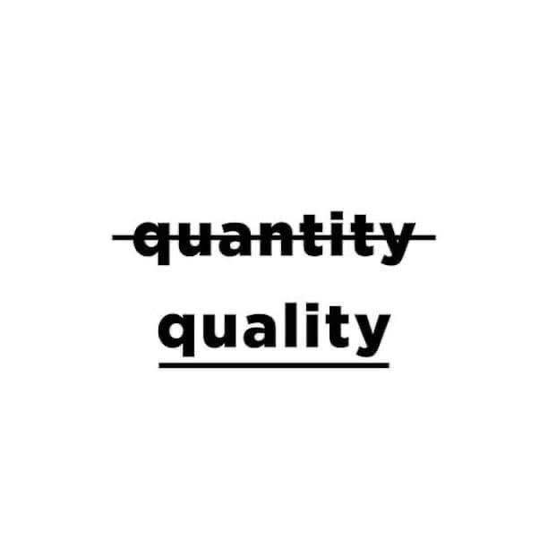 “Quality vs Quantity”