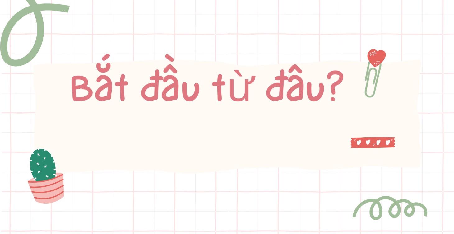 Bắt đầu từ đâu?