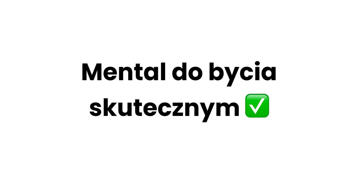 Mental do bycia zyskownym, skutecznym 🧠📈