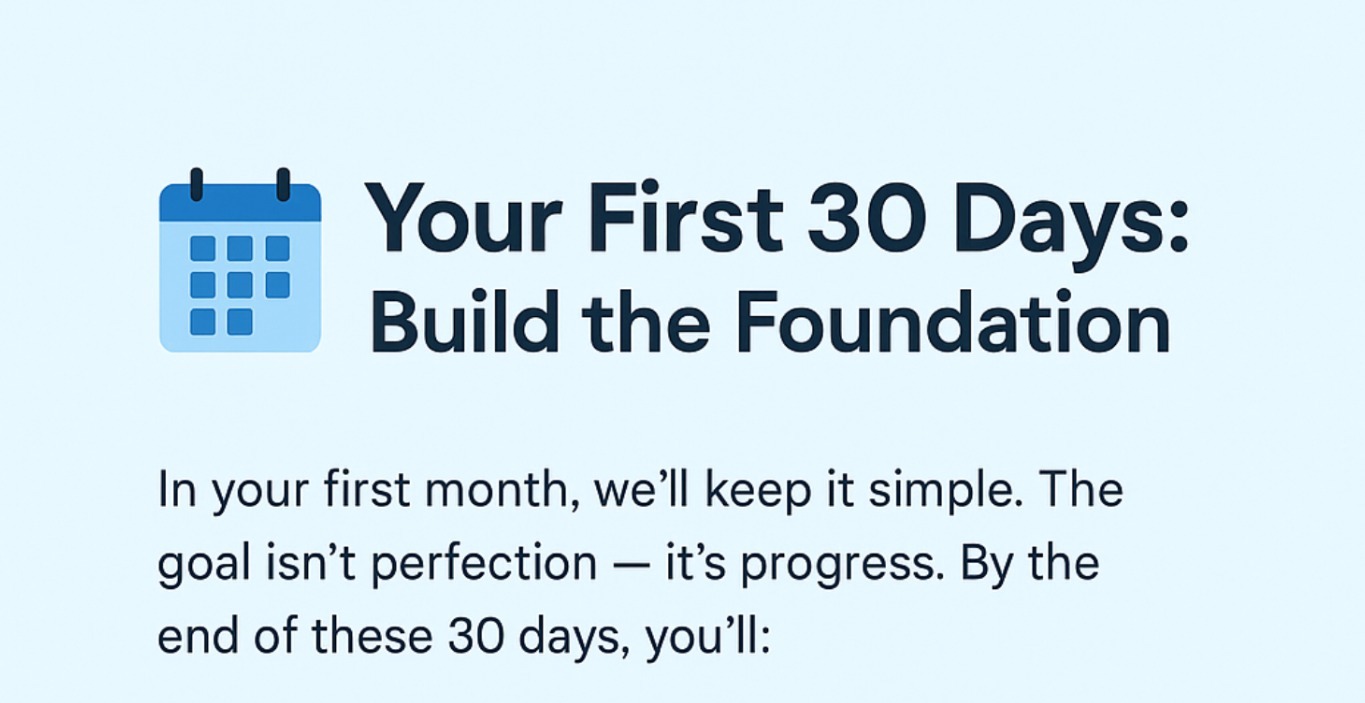 Your First 30 Days: Build the Foundation